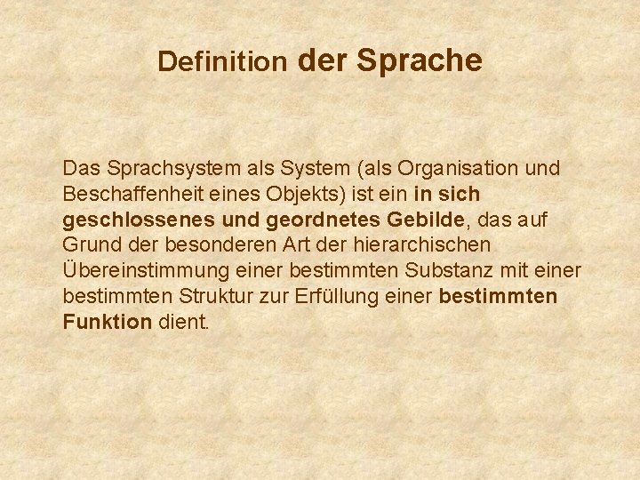 Definition der Sprache Das Sprachsystem als System (als Organisation und Beschaffenheit eines Objekts) ist