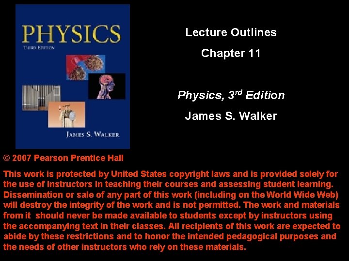 Lecture Outlines Chapter 11 Physics, 3 rd Edition James S. Walker © 2007 Pearson