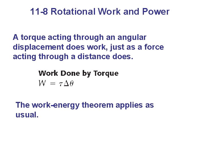 11 -8 Rotational Work and Power A torque acting through an angular displacement does