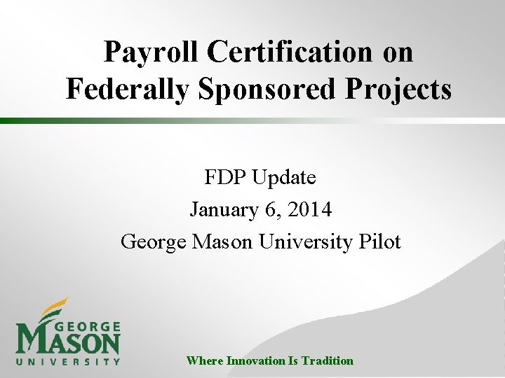 Payroll Certification on Federally Sponsored Projects FDP Update January 6, 2014 George Mason University