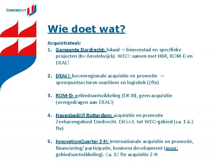 Wie doet wat? Acquisitietaak: 1. Gemeente Dordrecht: lokaal -> binnenstad en specifieke projecten (bv