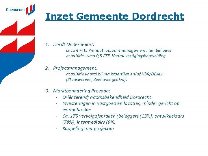 Inzet Gemeente Dordrecht 1. Dordt Onderneemt: circa 4 FTE. Primaat: accountmanagement. Ten behoeve acquisitie: