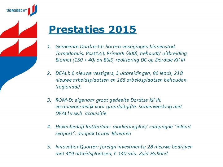 Prestaties 2015 1. Gemeente Dordrecht: horeca-vestigingen binnenstad, Tomadohuis, Post 120, Primark (300), behoudt/ uitbreiding