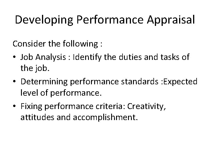 Developing Performance Appraisal Consider the following : • Job Analysis : Identify the duties