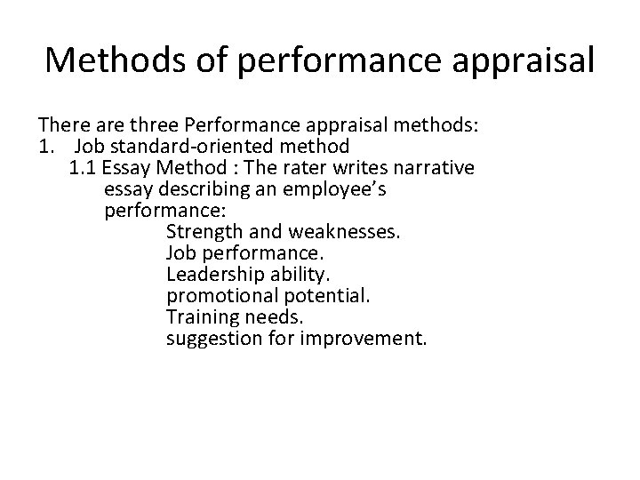 Methods of performance appraisal There are three Performance appraisal methods: 1. Job standard-oriented method