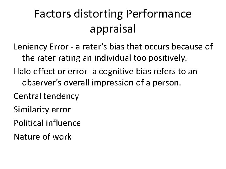 Factors distorting Performance appraisal Leniency Error - a rater's bias that occurs because of