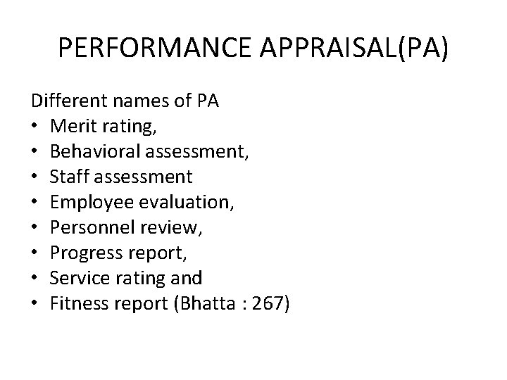 PERFORMANCE APPRAISAL(PA) Different names of PA • Merit rating, • Behavioral assessment, • Staff