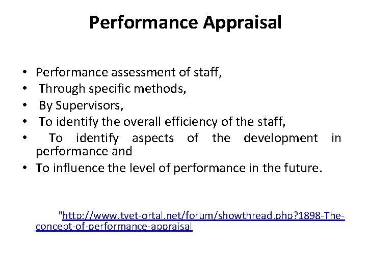 Performance Appraisal Performance assessment of staff, Through specific methods, By Supervisors, To identify the