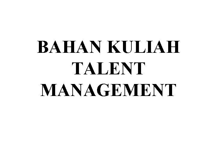 BAHAN KULIAH TALENT MANAGEMENT 