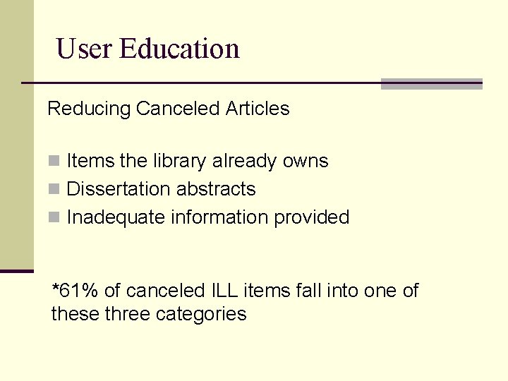 User Education Reducing Canceled Articles n Items the library already owns n Dissertation abstracts