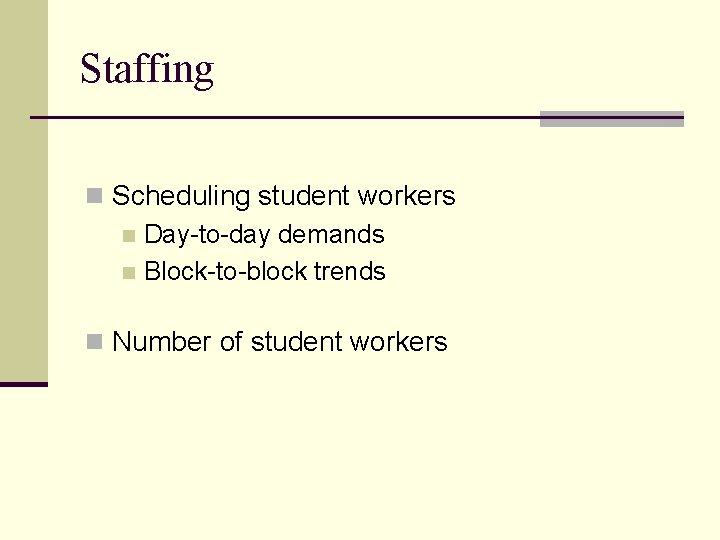 Staffing n Scheduling student workers n Day-to-day demands n Block-to-block trends n Number of