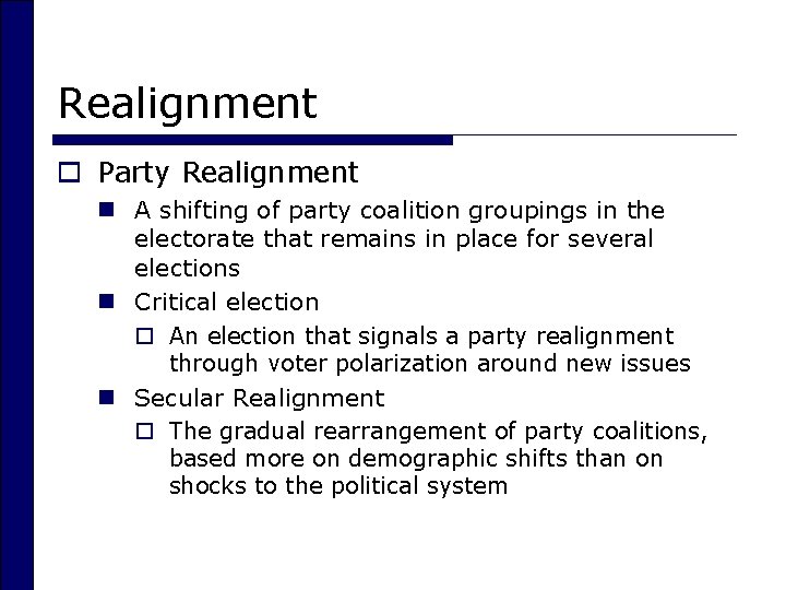 Realignment o Party Realignment n A shifting of party coalition groupings in the electorate