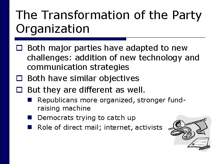 The Transformation of the Party Organization o Both major parties have adapted to new