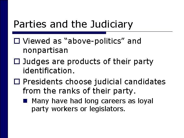 Parties and the Judiciary o Viewed as “above-politics” and nonpartisan o Judges are products