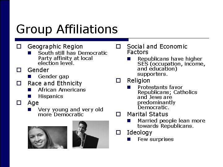 Group Affiliations o Geographic Region n o o o South still has Democratic Party