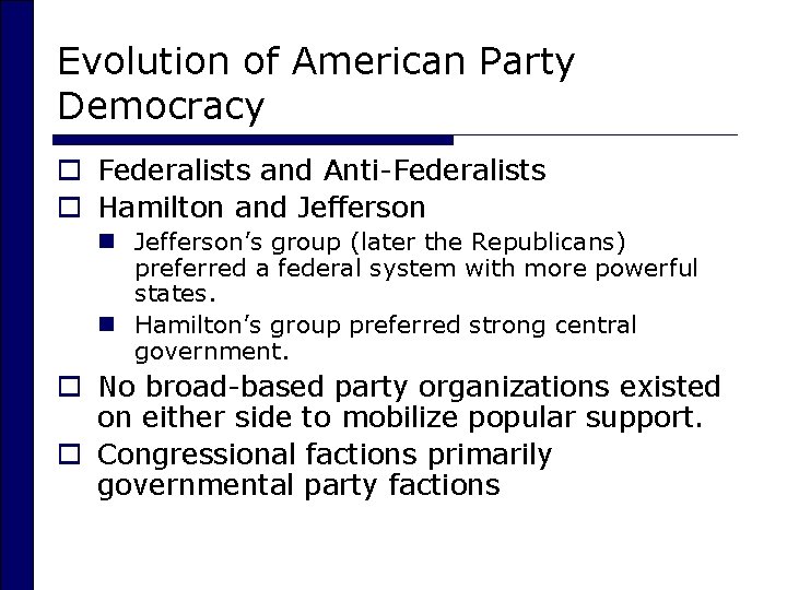 Evolution of American Party Democracy o Federalists and Anti-Federalists o Hamilton and Jefferson n