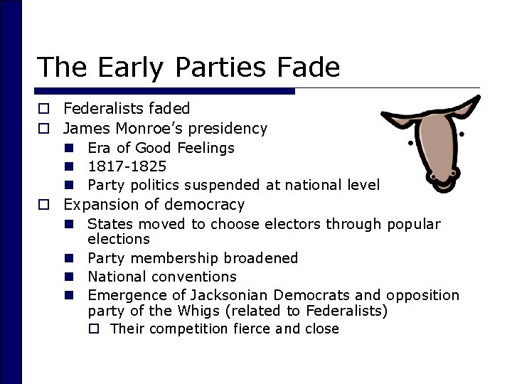 The Early Parties Fade o Federalists faded o James Monroe’s presidency n Era of