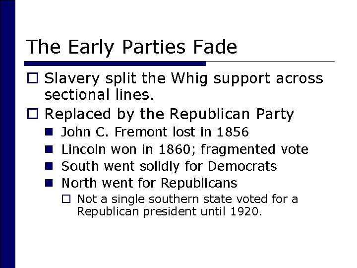 The Early Parties Fade o Slavery split the Whig support across sectional lines. o