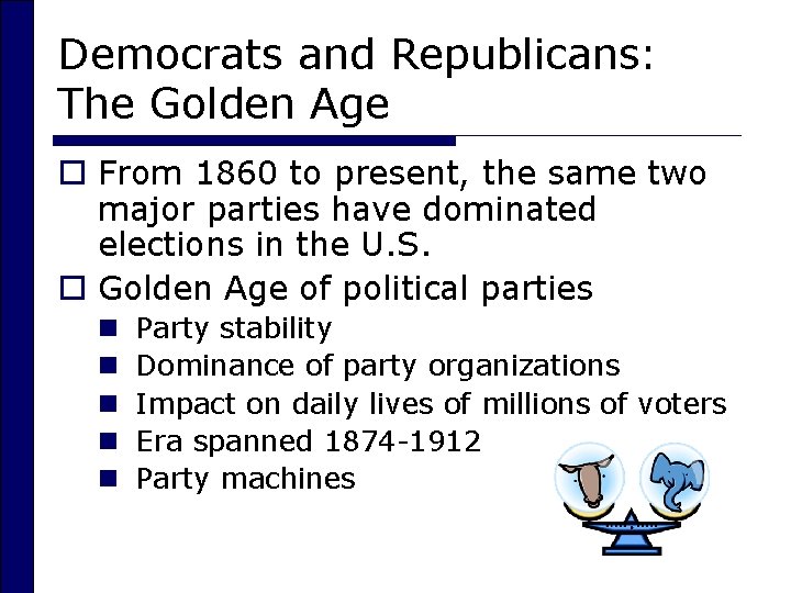 Democrats and Republicans: The Golden Age o From 1860 to present, the same two