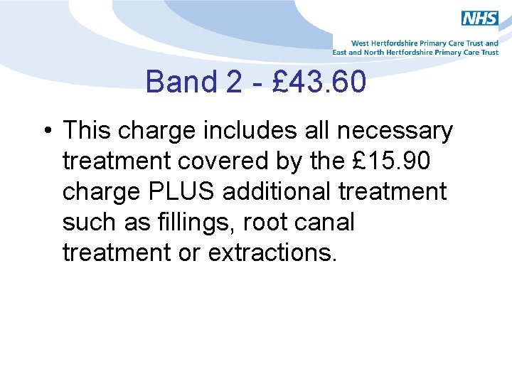 Band 2 - £ 43. 60 • This charge includes all necessary treatment covered
