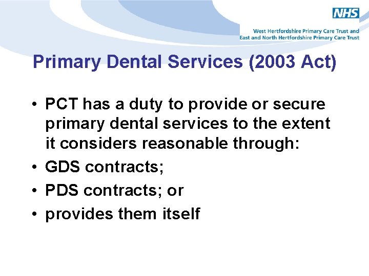 Primary Dental Services (2003 Act) • PCT has a duty to provide or secure