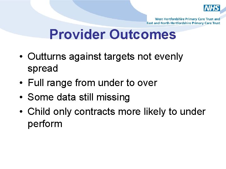 Provider Outcomes • Outturns against targets not evenly spread • Full range from under