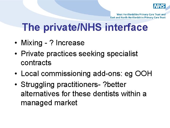 The private/NHS interface • Mixing - ? Increase • Private practices seeking specialist contracts