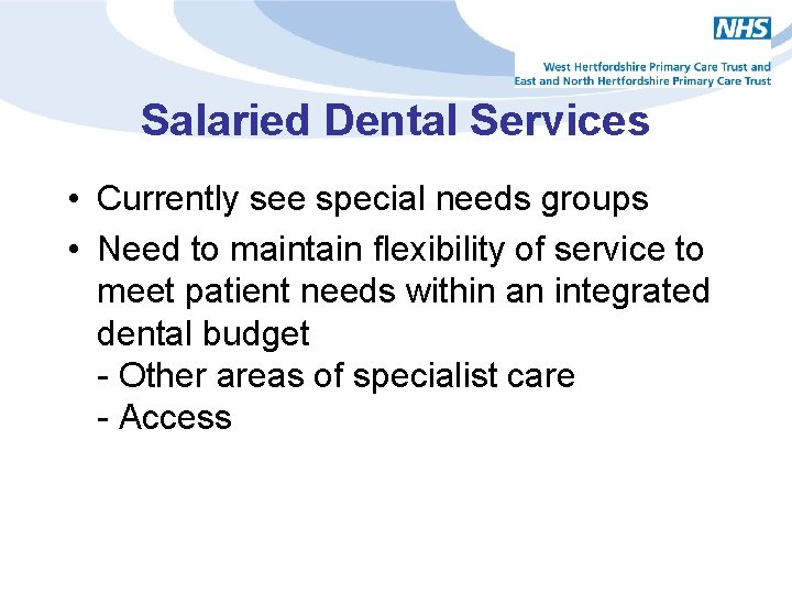 Salaried Dental Services • Currently see special needs groups • Need to maintain flexibility