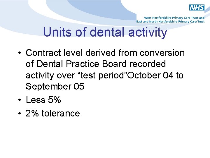 Units of dental activity • Contract level derived from conversion of Dental Practice Board