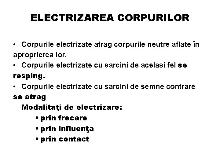 ELECTRIZAREA CORPURILOR • Corpurile electrizate atrag corpurile neutre aflate în aproprierea lor. • Corpurile