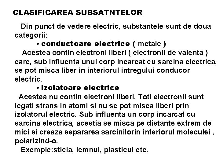 CLASIFICAREA SUBSATNTELOR Din punct de vedere electric, substantele sunt de doua categorii: • conductoare