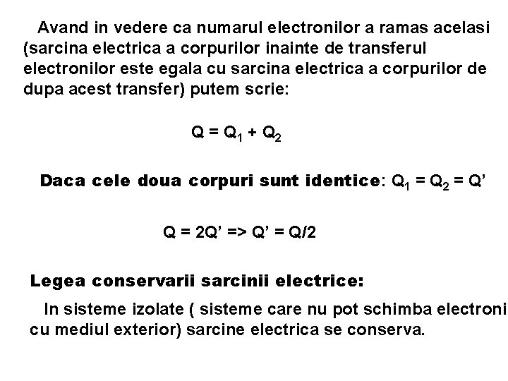 Avand in vedere ca numarul electronilor a ramas acelasi (sarcina electrica a corpurilor inainte