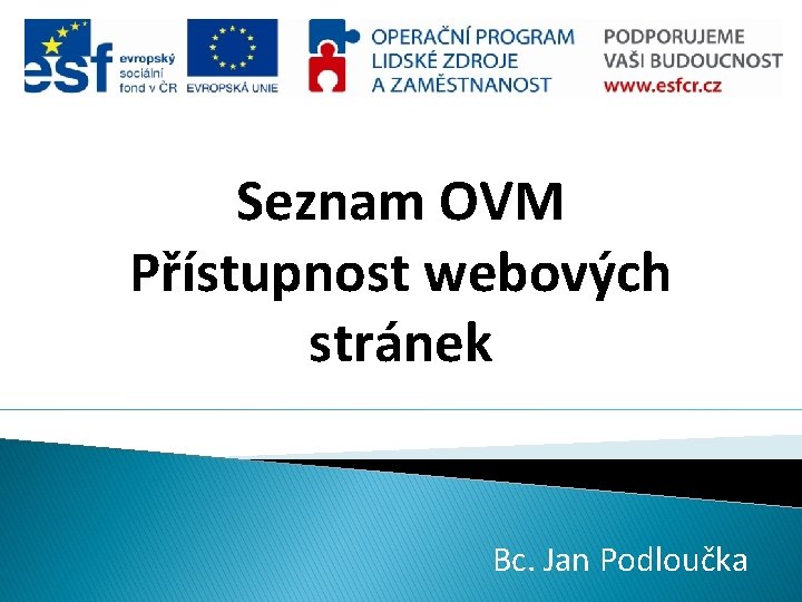 Seznam OVM Přístupnost webových stránek Bc. Jan Podloučka 