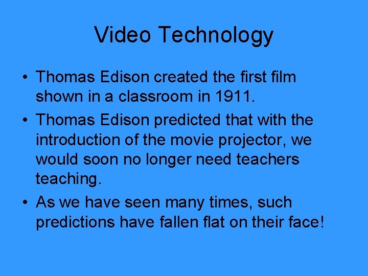 Video Technology • Thomas Edison created the first film shown in a classroom in