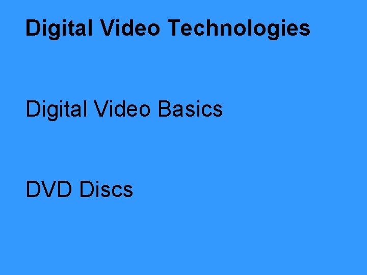 Digital Video Technologies Digital Video Basics DVD Discs 