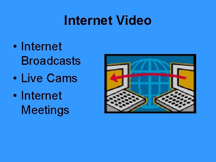 Internet Video • Internet Broadcasts • Live Cams • Internet Meetings 