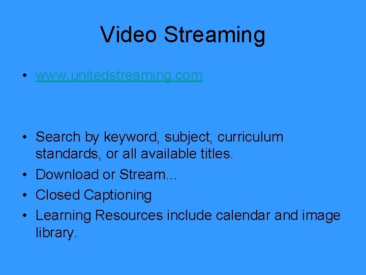 Video Streaming • www. unitedstreaming. com • Search by keyword, subject, curriculum standards, or