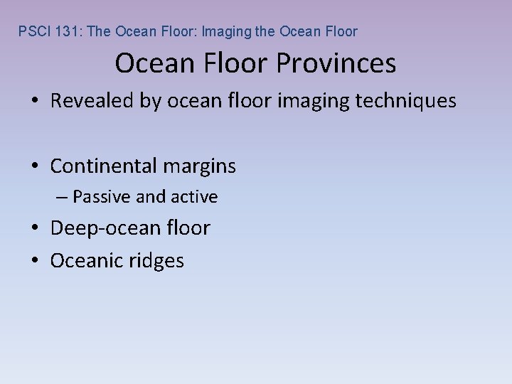 PSCI 131: The Ocean Floor: Imaging the Ocean Floor Provinces • Revealed by ocean