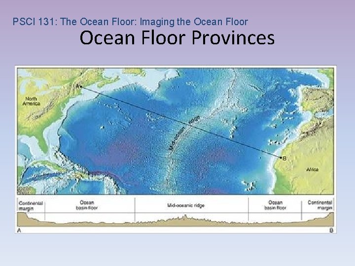 PSCI 131: The Ocean Floor: Imaging the Ocean Floor Provinces 