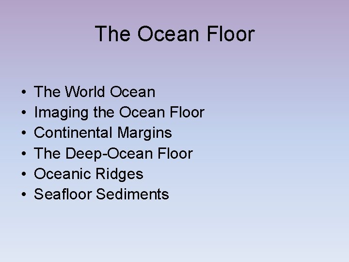 The Ocean Floor • • • The World Ocean Imaging the Ocean Floor Continental