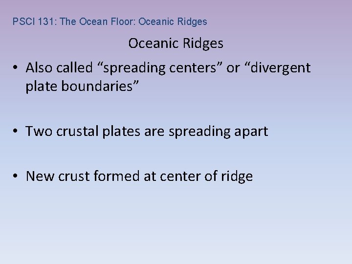 PSCI 131: The Ocean Floor: Oceanic Ridges • Also called “spreading centers” or “divergent