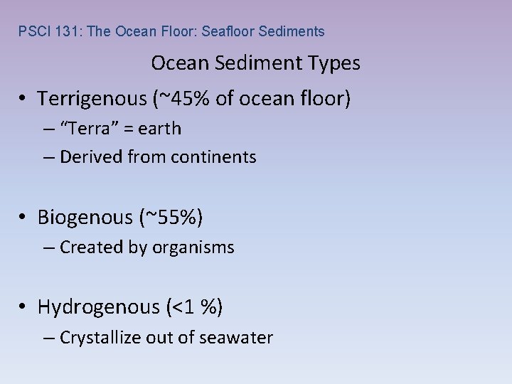 PSCI 131: The Ocean Floor: Seafloor Sediments Ocean Sediment Types • Terrigenous (~45% of