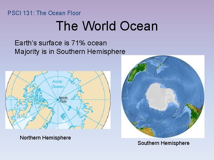 PSCI 131: The Ocean Floor The World Ocean Earth’s surface is 71% ocean Majority