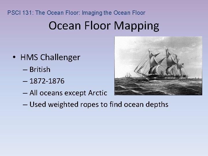 PSCI 131: The Ocean Floor: Imaging the Ocean Floor Mapping • HMS Challenger –