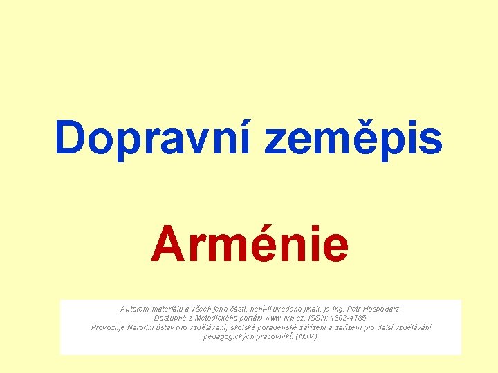 Dopravní zeměpis Arménie Autorem materiálu a všech jeho částí, není-li uvedeno jinak, je Ing.