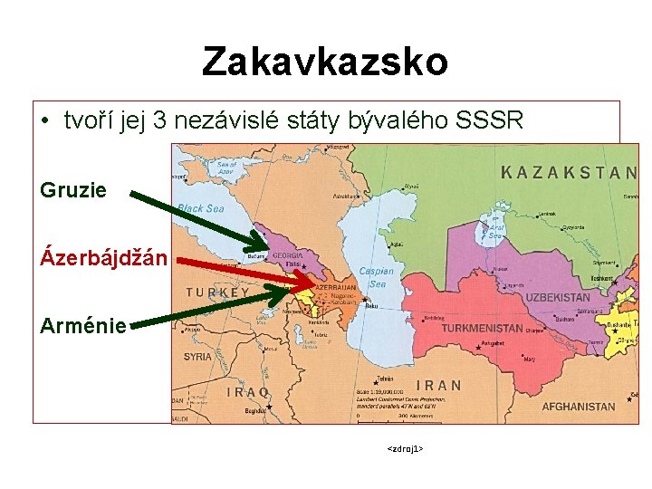 Zakavkazsko • tvoří jej 3 nezávislé státy bývalého SSSR Gruzie Ázerbájdžán Arménie <zdroj 1>