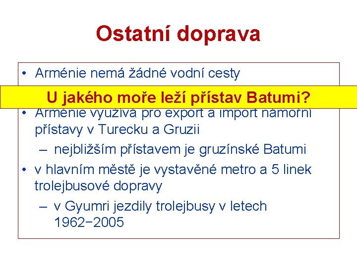 Ostatní doprava • Arménie nemá žádné vodní cesty • existuje 2 233 moře km