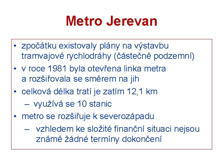 Metro Jerevan • zpočátku existovaly plány na výstavbu tramvajové rychlodráhy (částečně podzemní) • v