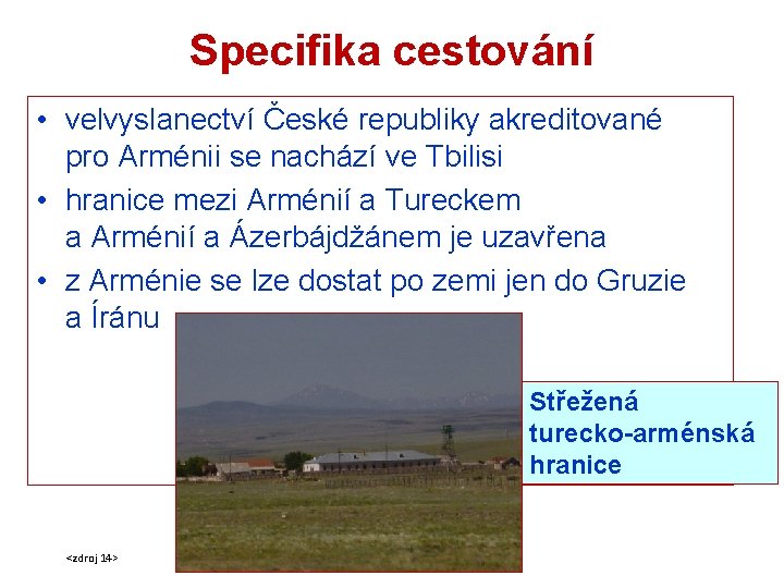 Specifika cestování • velvyslanectví České republiky akreditované pro Arménii se nachází ve Tbilisi •