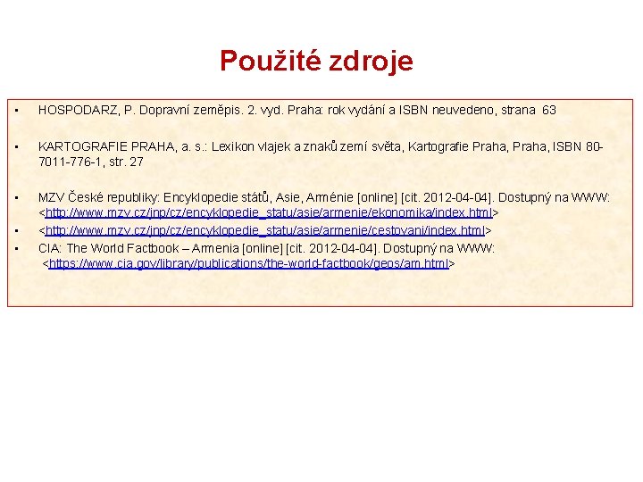 Použité zdroje • HOSPODARZ, P. Dopravní zeměpis. 2. vyd. Praha: rok vydání a ISBN